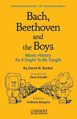 Bach, Beethoven and the Boys: 35th-Anniversary Edition (Indent Publishing)