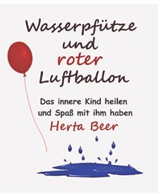 Wasserpfütze und roter Luftballon: Das innere Kind heilen und Spaß mit ihm haben