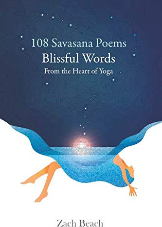 108 Savasana Poems: Blissful Words From the Heart of Yoga