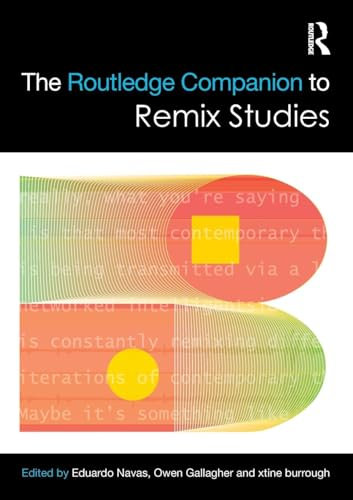 The Routledge Companion to Remix Studies (Routledge Media and Cultural Studies Companions)