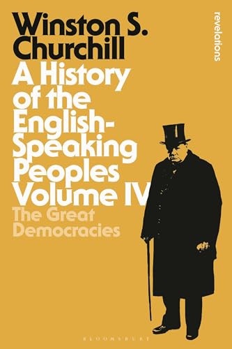 History of the English-Speaking Peoples Volume IV, A: The Great Democracies: 4 (Bloomsbury Revelations)
