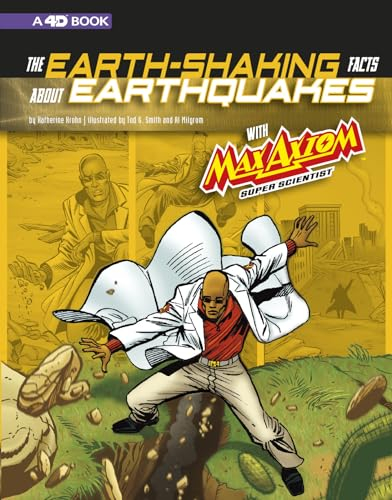 The Earth-Shaking Facts about Earthquakes with Max Axiom, Super Scientist: 4D an Augmented Reading Science Experience (Graphic Science 4D)