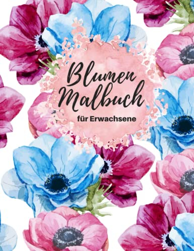 Blumen Malbuch für Erwachsene: 40 Blumen Motive zum Malen und Entspannen - Entspannung Ausmalbuch mit Blumen Pflanzen & Garten - A4 Format - 82 Seiten (Vol.1)