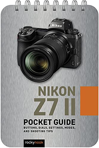 Nikon Z7 II: Pocket Guide: Buttons, Dials, Settings, Modes, and Shooting Tips: 21 (Pocket Guide Series for Photographers)