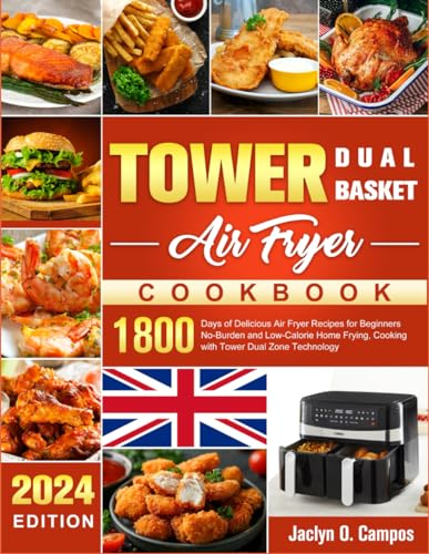 The Complete Tower Dual Basket Air Fryer Cookbook: 1800 Days of Delicious Air Fryer Recipes for Beginners No-Burden and Low-Calorie Home Frying, Cooking with Tower Dual Zone Technology