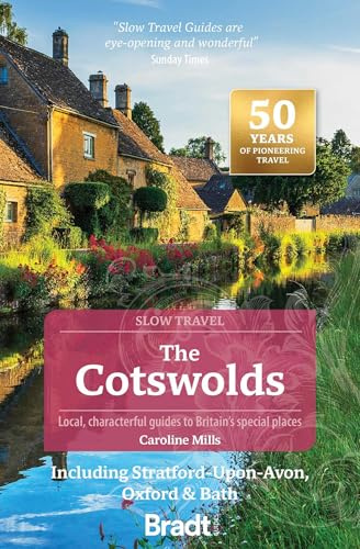 Cotswolds (Slow Travel): Including Stratford-upon-Avon, Oxford & Bath (Bradt Travel Guide)