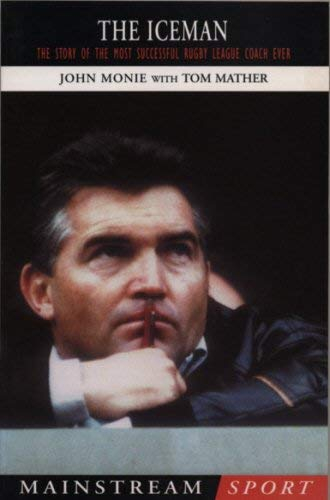 The Iceman: The Story of the Most Successful Rugby League Coach Ever (Mainstream Sport)