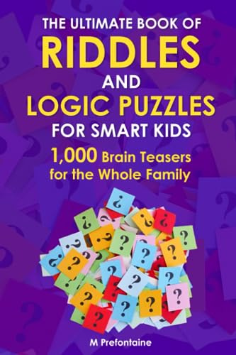 The Ultimate Book of Riddles and Logic Puzzles for Smart Kids: 1,000 Brain Teasers for the Whole Family (Thinking Books for Kids, Band 8)