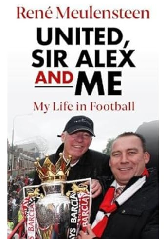 René Meulensteen: United, Sir Alex & Me: My Life In Football