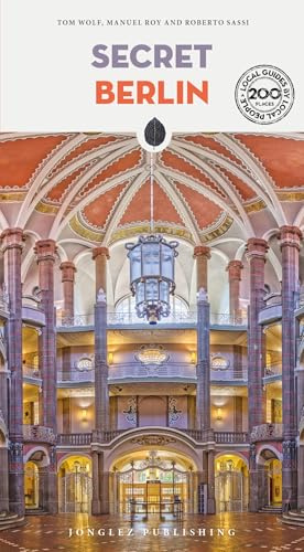 Secret Berlin: A guide to 200 unusual and unfamiliar places (Secret: unusual guides)