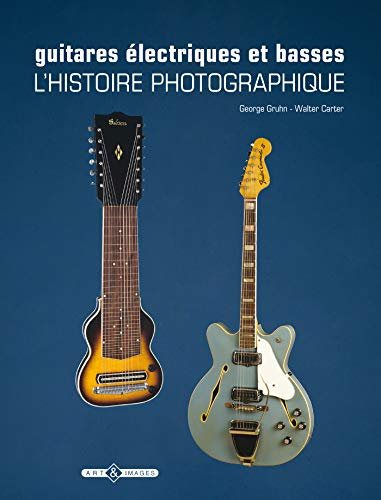 Guitares électriques et basses: L'histoire photographique