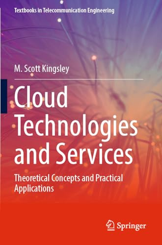 Cloud Technologies and Services: Theoretical Concepts and Practical Applications (Textbooks in Telecommunication Engineering)