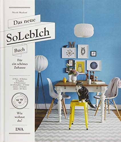 Das neue SoLebIch Buch: für ein schönes Zuhause - 20 Flure - 28 Küchen - 27 Essplätze - 32 Wohnzimmer - 24 Arbeitsplätze - 29 Schlafzimmer - 24 Kinderzimmer - 443 Ideen