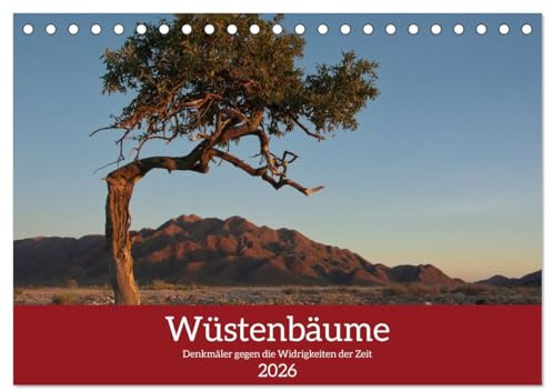 Wüstenbäume (Tischkalender 2026 DIN A5 quer), CALVENDO Monatskalender: Denkmäler gegen die Widrigkeiten der Zeit (CALVENDO Natur)