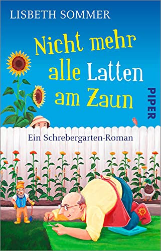 Nicht mehr alle Latten am Zaun: Ein Schrebergarten-Roman | Lustiger Roman für alle Gartenfreunde