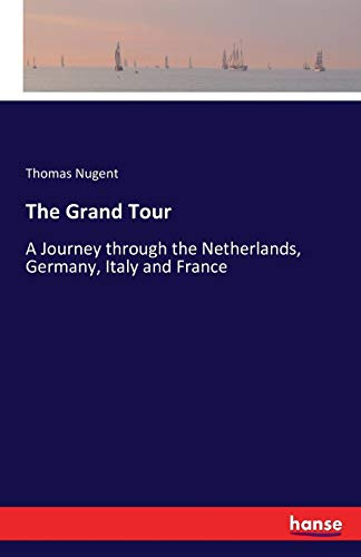 The Grand Tour: A Journey through the Netherlands, Germany, Italy and France