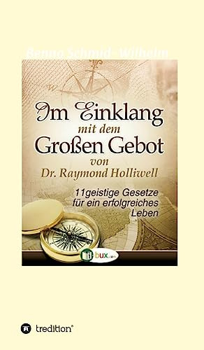 Im Einklang mit dem Grossen Gebot: Elf geistige Gesetze für ein erfolgreiches Leben (Bewusste Lebensgestaltung)