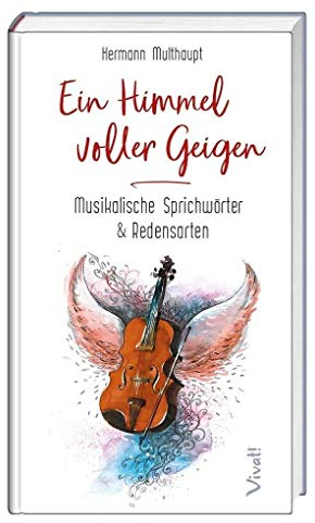 Ein Himmel voller Geigen: Musikalische Sprichwörter & Redensarten