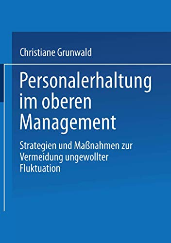 Personalerhaltung im oberen Management. Strategien und Maßnahmen zur Vermeidung ungewollter Fluktuation