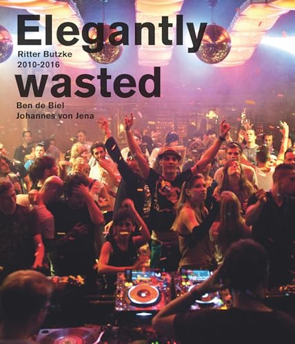 Elegantly Wasted: Ritter Butzke Berlin / Ben de Biel