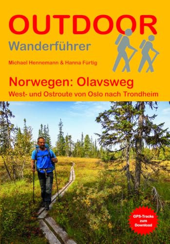 Norwegen: Olavsweg West- und Ostroute von Oslo nach Trondheim: Wandern auf Pilgerwegen: Routen, Wegbeschreibungen und Reise-Infos (Outdoor Wanderführer Pilgern, Band 369)
