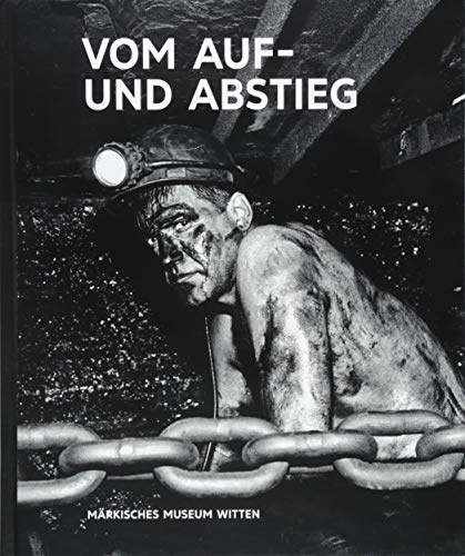 Kunst & Kohle. Vom Auf- und Abstieg: Katalog zur Ausstellung im Märkischen Museum Witten (Kunst & Kohle: Ein Kunstprojekt)