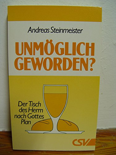 Unmöglich geworden?: Der Tisch des Herrn nach Gottes Plan