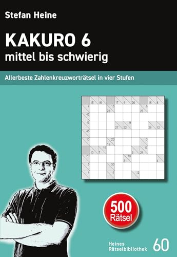 Kakuro 6 - mittel bis schwierig: Allerbeste Zahlenkreuzworträtsel in vier Stufen (Heines Rätselbibliothek)