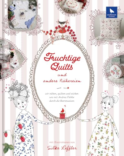 Fruchtige Quilts & andere Nähereien: Wir nähen, quilten und sticken uns durch die Beerensaison mit Andrea Flebbe (Acufactum)