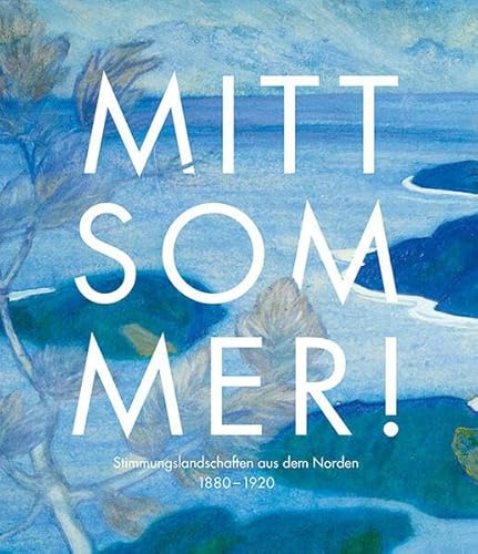 Mittsommer!: Stimmungslandschaften aus dem Norden 1880–1920