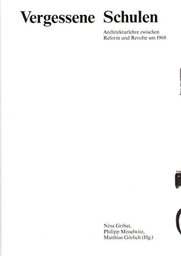 Vergessene Schulen: Architekturlehre zwischen Reform und Revolte um 1968