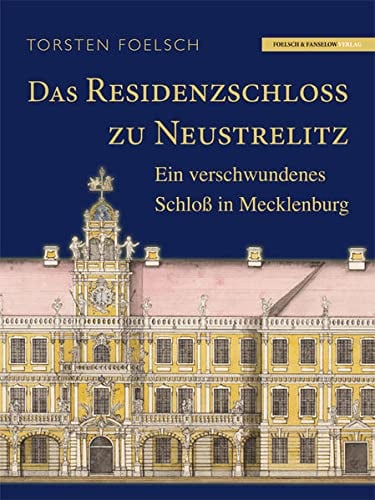 Das Residenzschloß zu Neustrelitz: Ein verschwundenes Schloß in Mecklenburg