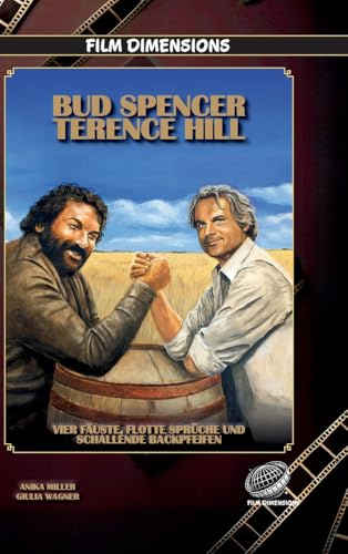 Bud Spencer & Terence Hill – Vier Fäuste, flotte Sprüche und schallende Backpfeifen (Film Dimensions): Die Filme, der Kult und das Geheimnis des berühmtesten Prügel-Duos des europäischen Kinos