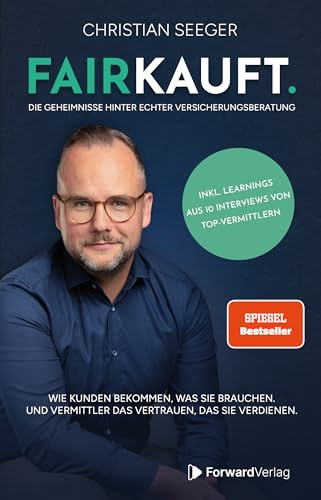 FAIRKAUFT.: Die Geheimnisse hinter echter Versicherungsberatung. Wie Kunden bekommen, was sie brauchen. Und Vermittler das Vertrauen, das sie verdienen.