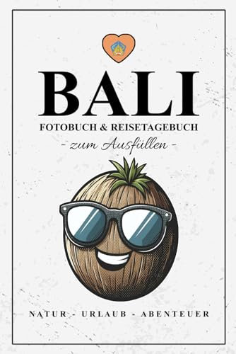 Fotobuch Bali und Reisetagebuch zum Ausfüllen: Reise Fotografie / Bali Gadgets und Geschenke zum Wandern, Urlaub und Backpacking / Reisetagebuch mit Fotos Einkleben / Fotoalbum und Souvenir