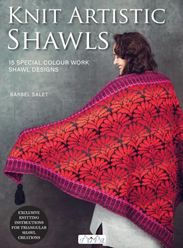 Knit Artistic Shawls: 15 Special Colour Work Designs. Exclusive Knitting Instructions for Triangular Shawl Creations. A Knitting Book for Beginners and Advanced