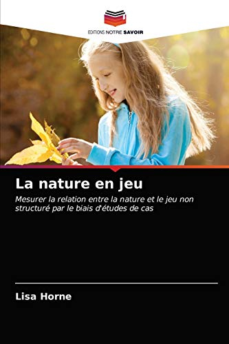 La nature en jeu: Mesurer la relation entre la nature et le jeu non structuré par le biais d'études de cas
