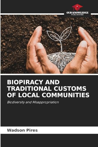 BIOPIRACY AND TRADITIONAL CUSTOMS OF LOCAL COMMUNITIES: Biodiversity and Misappropriation
