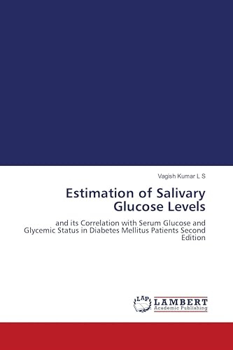 Estimation of Salivary Glucose Levels: and its Correlation with Serum Glucose and Glycemic Status in Diabetes Mellitus Patients Second Edition