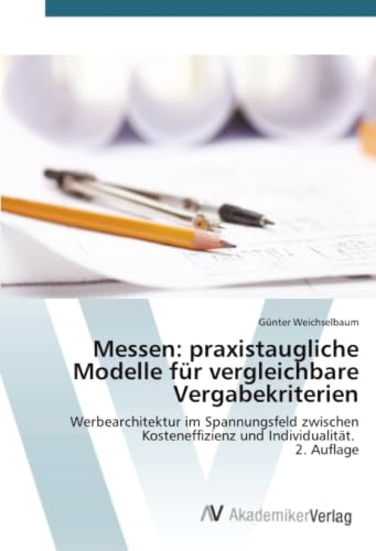 Messen: praxistaugliche Modelle für vergleichbare Vergabekriterien: Werbearchitektur im Spannungsfeld zwischen Kosteneffizienz und Individualität. 2. Auflage