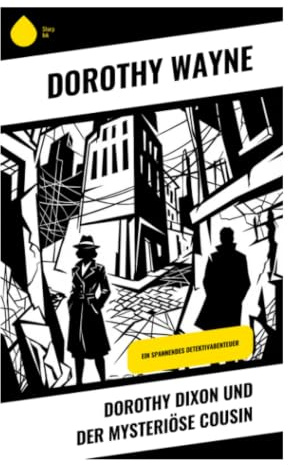 Dorothy Dixon und der mysteriöse Cousin: Ein klassischer Jugendkrimi um Familienrätsel, geheimnisvolle Verwandtschaft und mutige Ermittlungen