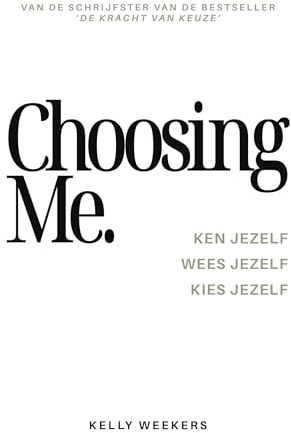 CHOOSING ME: Ken jezelf. Wees jezelf. Kies jezelf.