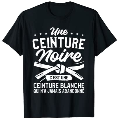 Une Ceinture Noire C'est Une Ceinture Blanche Judoka Judo T-Shirt