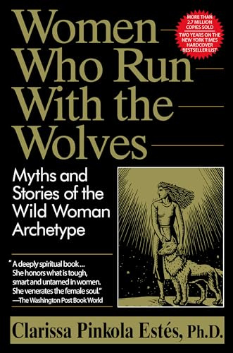 Women Who Run with the Wolves: Myths and Stories of the Wild Woman Archetype