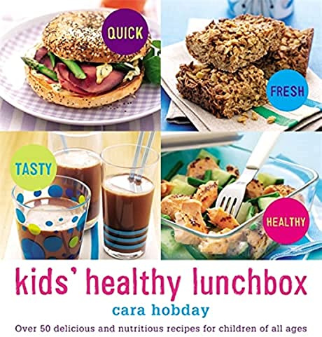 Kids' Healthy Lunchbox: Over 50 delicious and nutritious lunchbox ideas for children of all ages
