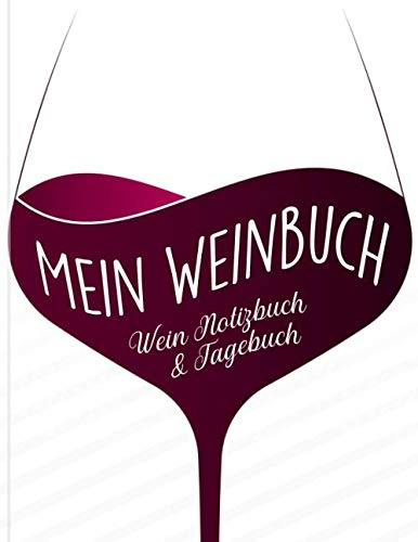 Mein Weinbuch - Wein Notizbuch & Tagebuch: Weine verkosten und die Bewertungen festhalten - Geschenk für Weintrinker