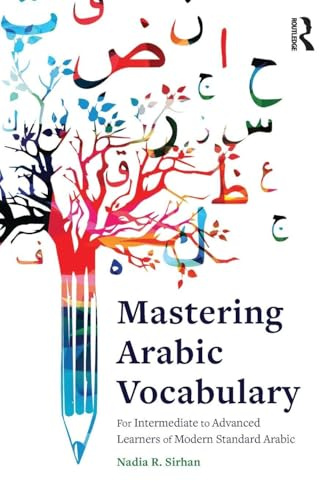 Mastering Arabic Vocabulary: For Intermediate to Advanced Learners of Modern Standard Arabic