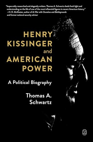 Henry Kissinger and American Power: A Political Biography