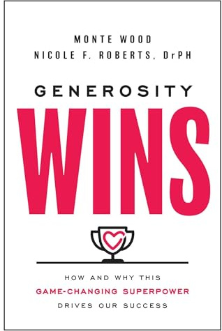 Generosity Wins: How and Why this Game-Changing Superpower Drives Our Success