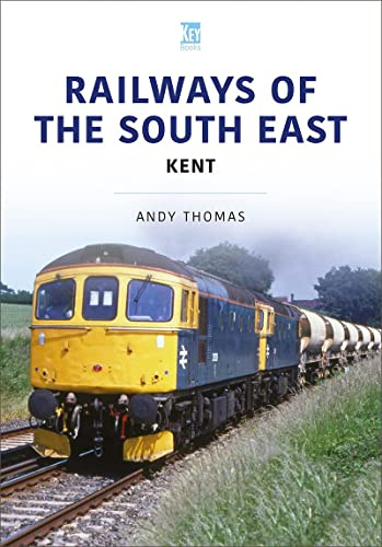 Railways of the South East: Kent (Britain's Railways Series)
